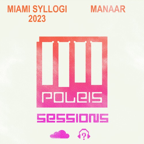 POLEIS SESSIONS - Episode MIAMI SYLLOGI 2023 Guestmix MANAAR