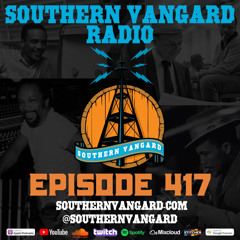 Episode 417 - Southern Vangard Radio