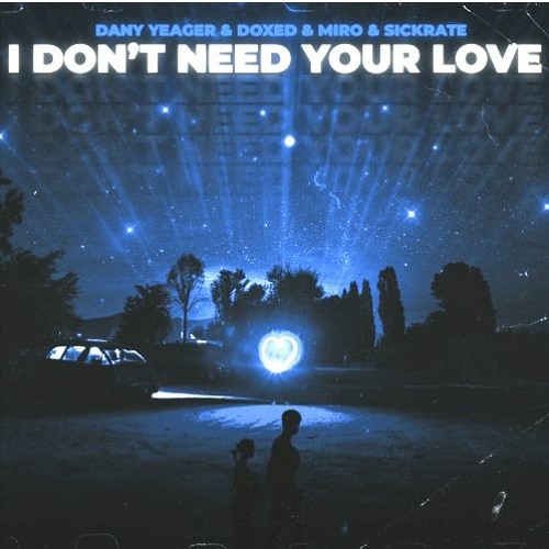 Dany Yeager & Doxed & Miro & Sickrate - I Dont Need Ur Luv (Ruqcie Drop Edit)