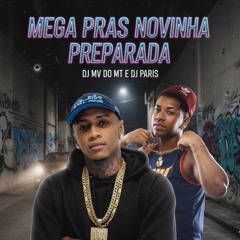 MEGA PRAS NOVINHA PREPARADA (DJ MV DO MT E DJ PARIS)