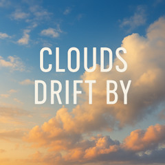 Clouds Drift By