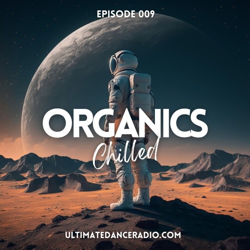 Organics 009 - Chilled Special 01/12/2024 - Ultimate Dance Radio