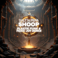 SALT N PEPA - SHOOP (PLASTIK FUNK & TOXIC JOY REMIX)[FREE DOWNLOAD]