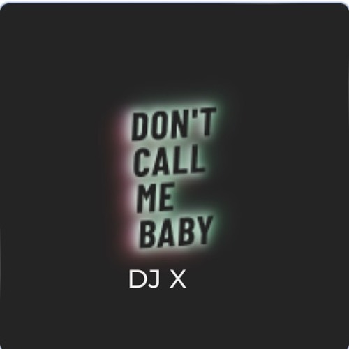 Stream Don't Call Me Baby By DJ X | Listen Online For Free On SoundCloud