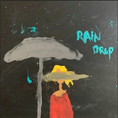 Rain Drop (Feat. Wannafeelalive)