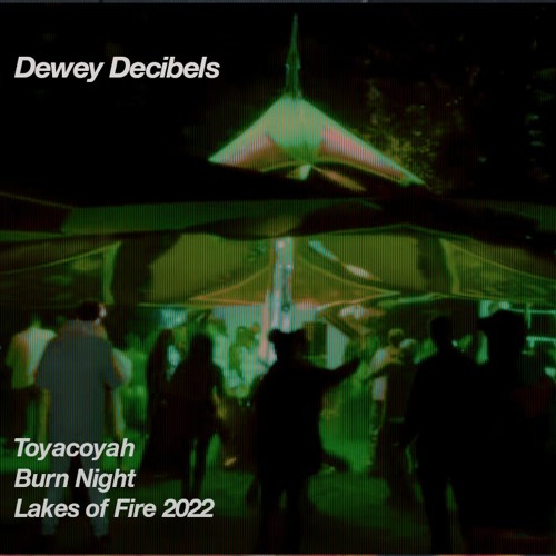 Toyacoyah - Burn Night @ Dewey Decibels [LOF22]