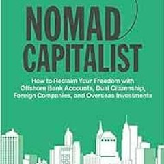 [READ] [EPUB KINDLE PDF EBOOK] Nomad Capitalist: How to Reclaim Your Freedom with Offshore Bank Acco