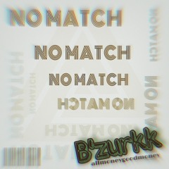 NO MATCH - B'zurkk - AMGM