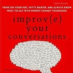 <Download>> Improve Your Conversations: Think on Your Feet, Witty Banter, and Always Know What to Sa