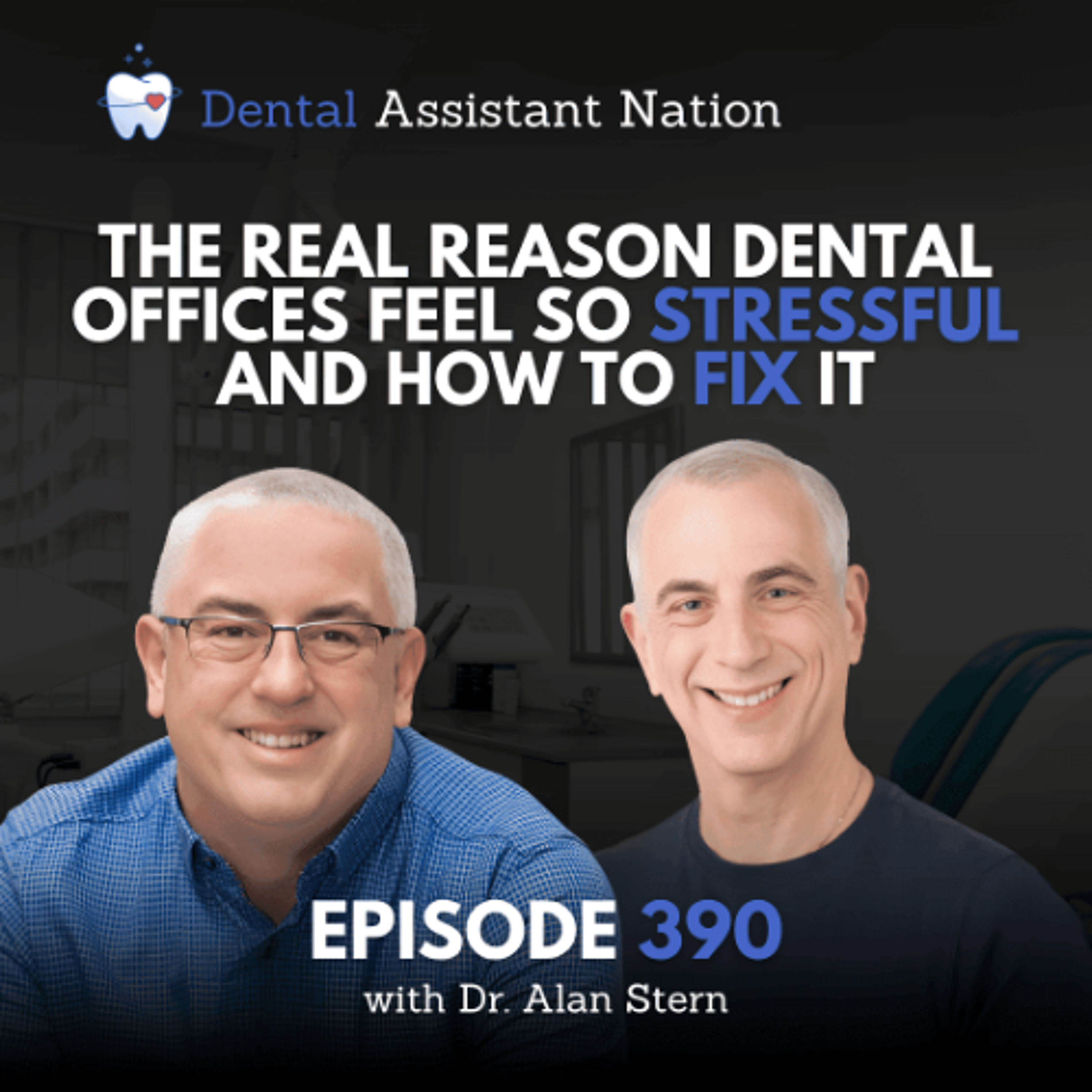 Episode 390: The Real Reason Dental Offices Feel So Stressful — And How to Fix It
