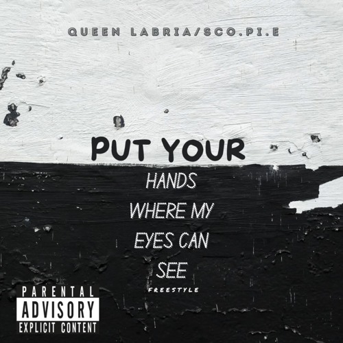 PUT YOUR HANDS WHERE MY EYES CAN SEE (freestyle)