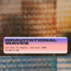 Gravitational Waves w/ Dj Nephil & ERBR 06.09.2024 @IDA Radio