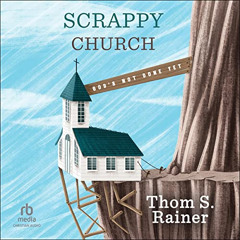 [Access] EBOOK 🧡 Scrappy Church: God's Not Done Yet by  Thom S. Rainer,William Sarri