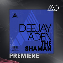 PREMIERE: Deejay Aden - The Shaman [Adesso Music]