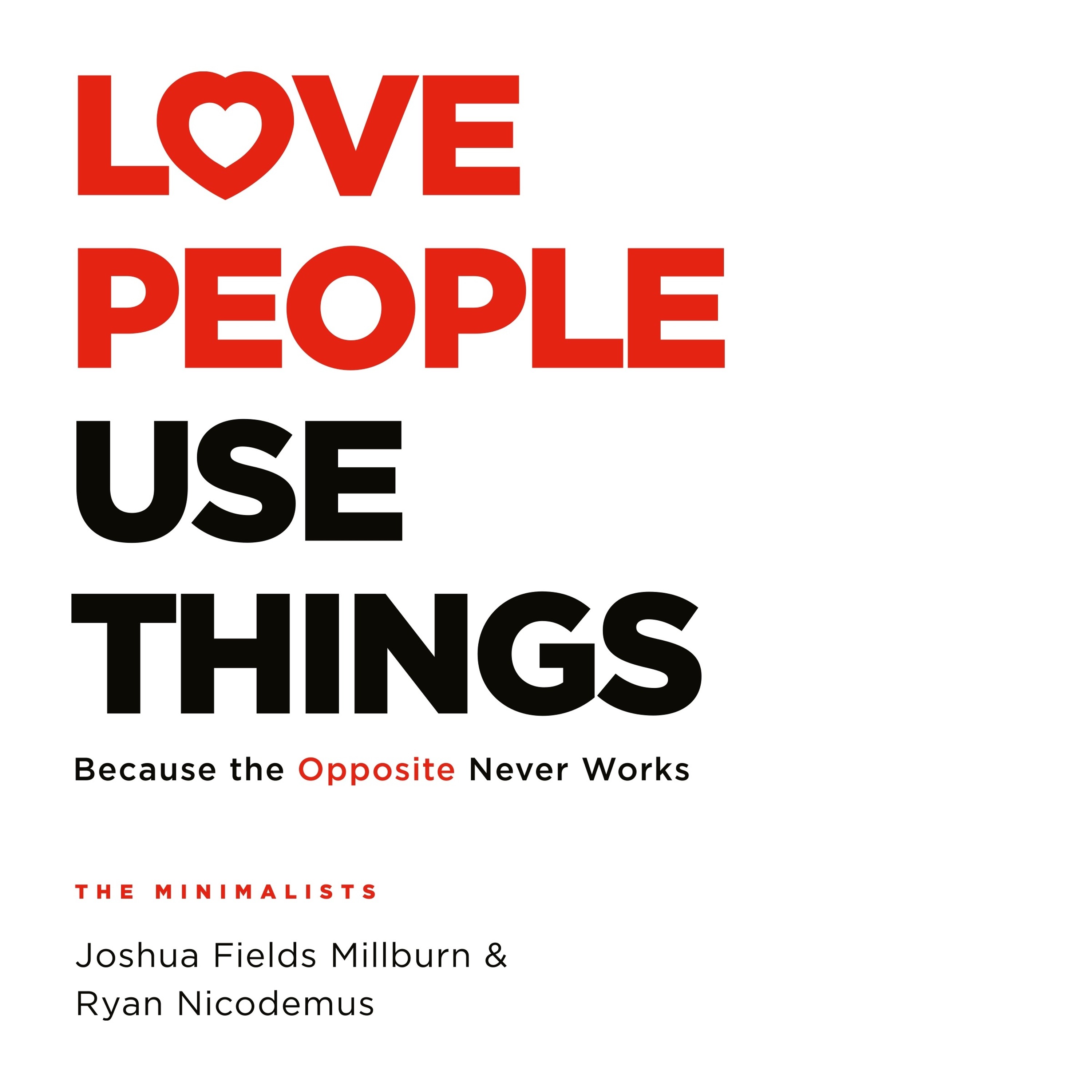 cover of episode LOVE PEOPLE, USE THINGS written and read by Joshua Fields Milburn and Ryan Nicodemus