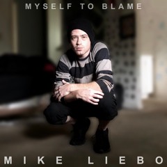 Mike Liebo - Myself To Blame