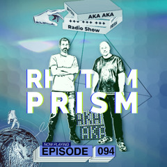 Rhythm Prism by AKA AKA Episode #094