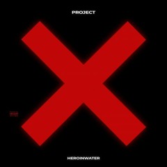 Heroinwater - PROJECT X