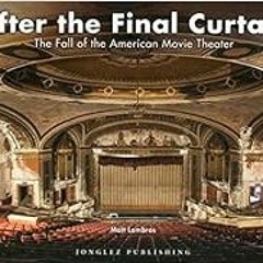 Read [EPUB KINDLE PDF EBOOK] After the Final Curtain: The Fall of the American Movie Theater (Jongle