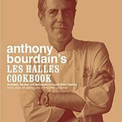 Download~ Anthony Bourdain's Les Halles Cookbook: Strategies, Recipes, and Techniques of Classic Bis