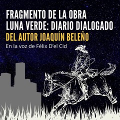 Fragmento de la obra Luna verde: diario dialogado. Del autor Joaquin Beleño