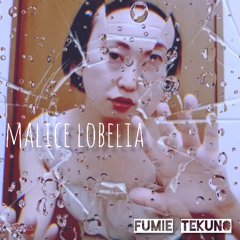 Malice Lobelia (featuring-Fumie Tekuno)