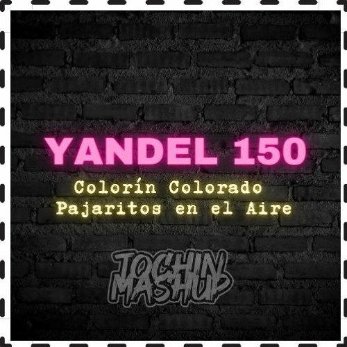 150 YANDEL x Colorin Colorado x Te pintaron Pajaritos (Tochin Mashup) *FILTRADO POR COPY*