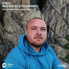 Rinse UK: YUKU (Hosted by oolongbru)
