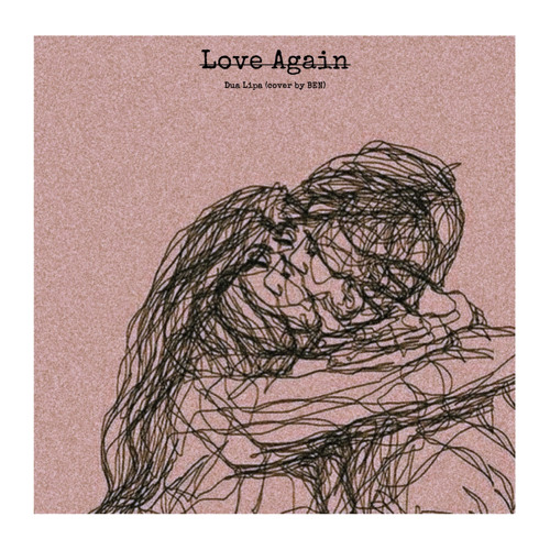 Stream BEN- Love Again (Dua Lipa cover) 2022 by BM Music | Listen