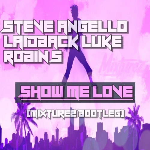Steve Angello & Laidback Luke Feat. Robin.S ‎– Show Me Love (MIXTUREZ BOOTLEG)