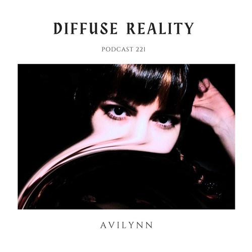 Diffuse Reality Podcast 221 : Avilynn