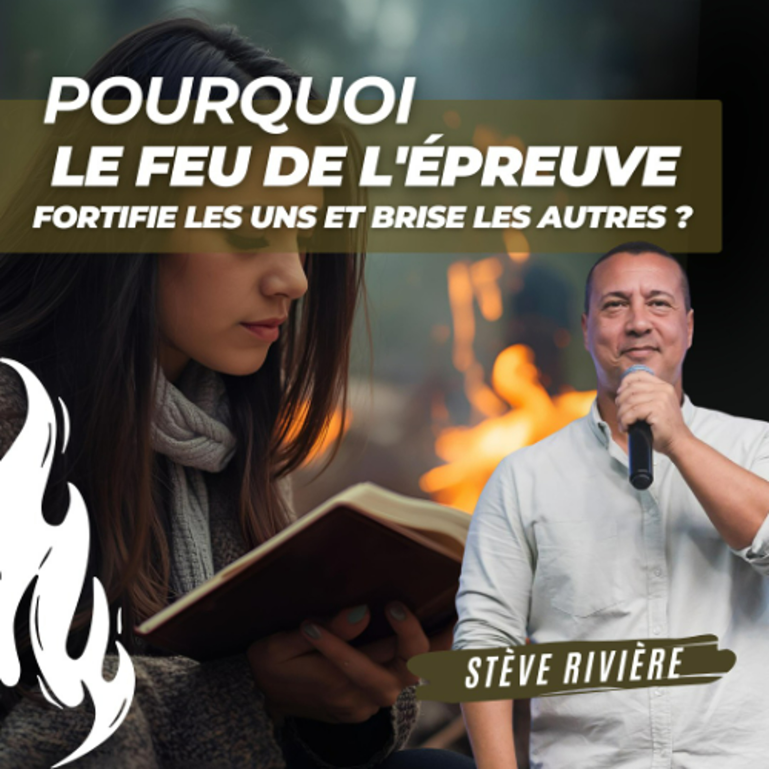 Pourquoi le feu de l'épreuve fortifie les uns et brise les autres ? - Stève RIVIERE