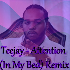 Teejay x Dj Tay WSG - Attention (In My Bed Remix) [Edit]