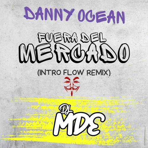 FUERA DEL MERCADO - DANNY OCEAN (INTRO FLOW REMIX) DJ MDE