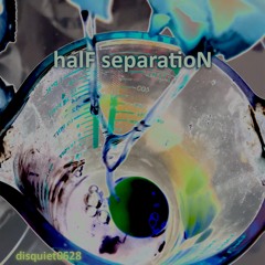 halF separatioN [disquiet0628]