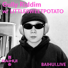 Gully Riddim w/ littlesweetpotato on Baihui Radio