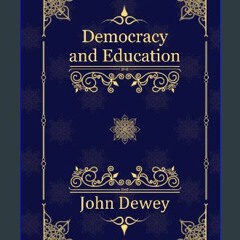 Read PDF ⚡ Democracy and Education: An Introduction to the Philosophy of Education [PDF]