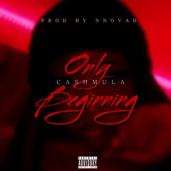 Only Beginning - CashMula (prod. by Nnovad)
