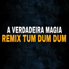 A VERDADEIRA MAGIA - REMIX TUM DUM DUM (DJ MATEUS TOMAS).mp3