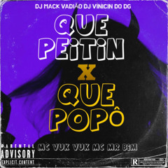 MTG QUE PEITIN x QUE POPÔ (( MC VUK VUK MC MR BIM )) DJs VINICIN DO DG DJ MACK VADIÃO