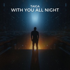 TAIGA - With You All Night
