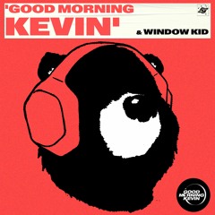 Good Morning Kevin ft. Window Kid