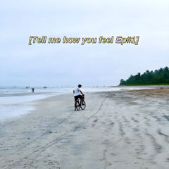 TELL ME HOW YOU FEEL EP#1