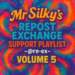 Mr Silky's Repost Exchange Support Playlist - @re-ex- Volume 5