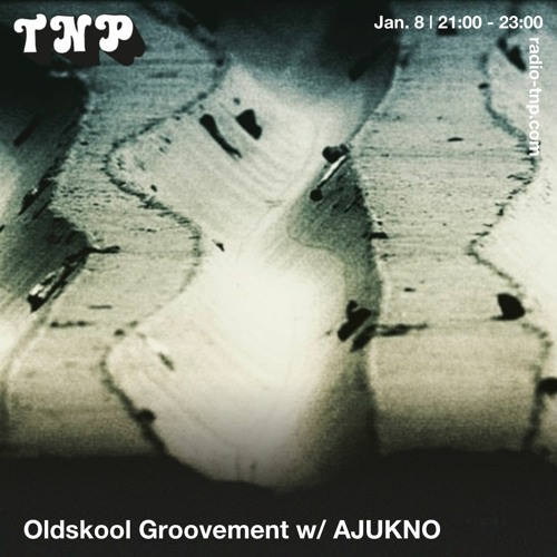 Oldskool Groovement w/ AJUKNO @ Radio TNP 08.01.2022