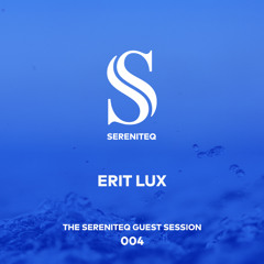 The Sereniteq Guest Session #004 by Erit Lux