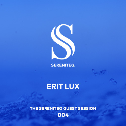 The Sereniteq Guest Session #004 by Erit Lux