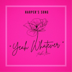 Yeah Whatever (Harpers Song)