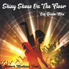 Shiny Shoes On The Floor (Disco Old Mix)