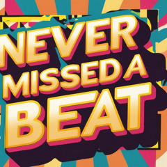 Never Missed A Beat